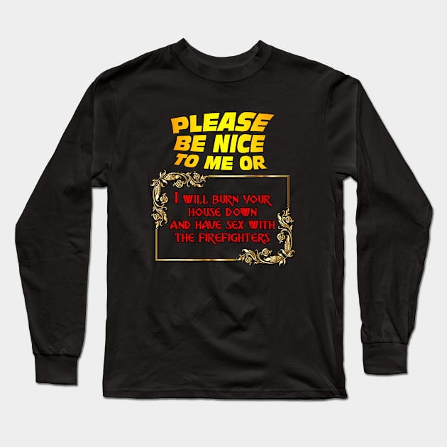 Be Nice To Me And Everything Will Be Ok Long Sleeve T-Shirt by Bob Rose